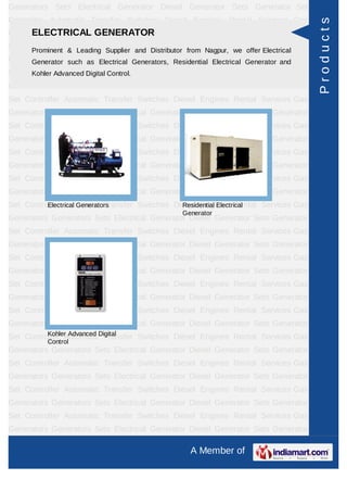 Generators Sets Electrical Generator Diesel Generator Sets Generator Set
Controller Automatic Transfer Switches Diesel Engines Rental Services Gas




                                                                                      Products
Generators Generators GENERATOR
     ELECTRICAL Sets Electrical Generator Diesel Generator Sets Generator
Set Controller Automatic Transfer and Distributor fromEngines we offer Services Gas
     Prominent & Leading Supplier
                                   Switches Diesel Nagpur, Rental Electrical
Generators Generators Sets Electrical Generator Diesel Electrical Generator and
     Generator such as Electrical Generators, Residential Generator Sets Generator
Set Controller Automatic Transfer Switches Diesel Engines Rental Services Gas
     Kohler Advanced Digital Control.
Generators Generators Sets Electrical Generator Diesel Generator Sets Generator
Set Controller Automatic Transfer Switches Diesel Engines Rental Services Gas
Generators Generators Sets Electrical Generator Diesel Generator Sets Generator
Set Controller Automatic Transfer Switches Diesel Engines Rental Services Gas
Generators Generators Sets Electrical Generator Diesel Generator Sets Generator
Set Controller Automatic Transfer Switches Diesel Engines Rental Services Gas
Generators Generators Sets Electrical Generator Diesel Generator Sets Generator
Set Controller Automatic Transfer Switches Diesel Engines Rental Services Gas
Generators Generators Sets Electrical Generator Diesel Generator Sets Generator
Set Controller Automatic Transfer Switches Diesel Engines Rental Services Gas
          Electrical Generators              Residential Electrical
                                                Generator
Generators Generators Sets Electrical Generator Diesel Generator Sets Generator
Set Controller Automatic Transfer Switches Diesel Engines Rental Services Gas
Generators Generators Sets Electrical Generator Diesel Generator Sets Generator
Set Controller Automatic Transfer Switches Diesel Engines Rental Services Gas
Generators Generators Sets Electrical Generator Diesel Generator Sets Generator
Set Controller Automatic Transfer Switches Diesel Engines Rental Services Gas
Generators Generators Sets Electrical Generator Diesel Generator Sets Generator
Set Controller Automatic Transfer Switches Diesel Engines Rental Services Gas
Generators Generators Sets Electrical Generator Diesel Generator Sets Generator
Set Controller AutomaticDigital
          Kohler Advanced Transfer Switches Diesel Engines Rental Services Gas
          Control
Generators Generators Sets Electrical Generator Diesel Generator Sets Generator
Set Controller Automatic Transfer Switches Diesel Engines Rental Services Gas
Generators Generators Sets Electrical Generator Diesel Generator Sets Generator
Set Controller Automatic Transfer Switches Diesel Engines Rental Services Gas
Generators Generators Sets Electrical Generator Diesel Generator Sets Generator
Set Controller Automatic Transfer Switches Diesel Engines Rental Services Gas
Generators Generators Sets Electrical Generator Diesel Generator Sets Generator

                                                  A Member of
 