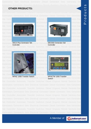 Generators Sets Electrical Generator Diesel Generator Sets Generator Set
Controller Automatic Transfer Switches Diesel Engines Rental Services Gas




                                                                                  Products
     OTHER PRODUCTS:
Generators Generators Sets Electrical Generator Diesel Generator Sets Generator
Set Controller Automatic Transfer Switches Diesel Engines Rental Services Gas
Generators Generators Sets Electrical Generator Diesel Generator Sets Generator
Set Controller Automatic Transfer Switches Diesel Engines Rental Services Gas
Generators Generators Sets Electrical Generator Diesel Generator Sets Generator
Set Controller Automatic Transfer Switches Diesel Engines Rental Services Gas
Generators Generators Sets Electrical Generator Diesel Generator Sets Generator
Set Controller Automatic Transfer Switches Diesel Engines Rental Services Gas
Generators Generators Sets Electrical Generator Diesel Generator Sets Generator
Set Controller Automatic Transfer Switches Diesel Engines Rental Services Gas
GeneratorsDEC3 Plus Generator Set             DEC550 Generator Set
           Generators Sets Electrical Generator Diesel Generator Sets Generator
          Controller                         Controller
Set Controller Automatic Transfer Switches Diesel Engines Rental Services Gas
Generators Generators Sets Electrical Generator Diesel Generator Sets Generator
Set Controller Automatic Transfer Switches Diesel Engines Rental Services Gas
Generators Generators Sets Electrical Generator Diesel Generator Sets Generator
Set Controller Automatic Transfer Switches Diesel Engines Rental Services Gas
Generators Generators Sets Electrical Generator Diesel Generator Sets Generator
Set Controller Automatic Transfer Switches Diesel Engines Rental Services Gas
Generators Generators Sets Electrical Generator Diesel Generator Sets Generator
Set Controller Automatic Transfer Switches Diesel Engines Rental Services Gas
          MPAC 1000 Transfer Switch          MPACTM 1500 Transfer
Generators Generators Sets Electrical Generator Diesel Generator Sets Generator
                                              Switch
Set Controller Automatic Transfer Switches Diesel Engines Rental Services Gas
Generators Generators Sets Electrical Generator Diesel Generator Sets Generator
Set Controller Automatic Transfer Switches Diesel Engines Rental Services Gas
Generators Generators Sets Electrical Generator Diesel Generator Sets Generator
Set Controller Automatic Transfer Switches Diesel Engines Rental Services Gas
Generators Generators Sets Electrical Generator Diesel Generator Sets Generator
Set Controller Automatic Transfer Switches Diesel Engines Rental Services Gas
Generators Generators Sets Electrical Generator Diesel Generator Sets Generator
Set Controller Automatic Transfer Switches Diesel Engines Rental Services Gas
Generators Generators Sets Electrical Generator Diesel Generator Sets Generator

                                                A Member of
 