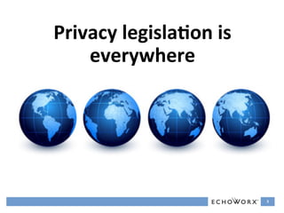 Privacy	
  legisla2on	
  is	
  
    everywhere	
  




                                  3	
  
 