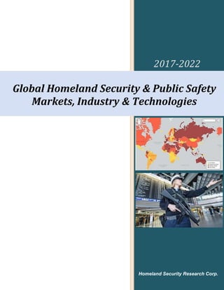 2017-2022
Global Homeland Security & Public Safety
Markets, Industry & Technologies
Homeland Security Research Corp.
 