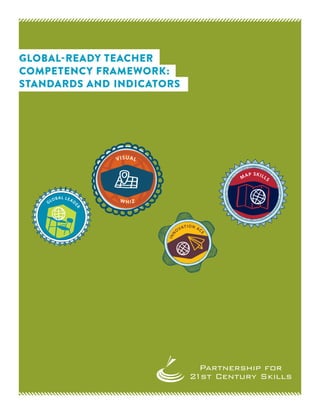 GLOBAL-READY TEACHER
COMPETENCY FRAMEWORK:
STANDARDS AND INDICATORS
 