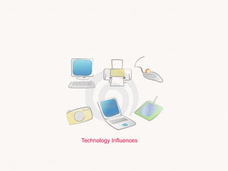 Technology Influences
 