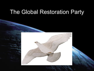 The Global Restoration Party 