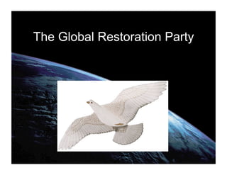 The Global Restoration Party
 