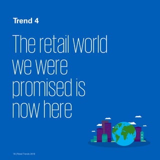 Trend 4

Theretailworld
wewere
promisedis
nowhere
18 | Retail Trends 201818 | Retail Trends 2018
 