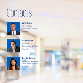Contacts

Willy Kruh
Global Chair,
Consumer & Retail
Toronto
Dan Coonan
Director,
Consumer & Retail
New York
Devika Devani
Assistant Manager,
Consumer & Retail
London
3232 || RRetetaaiill TrTrendsends 20182018
 