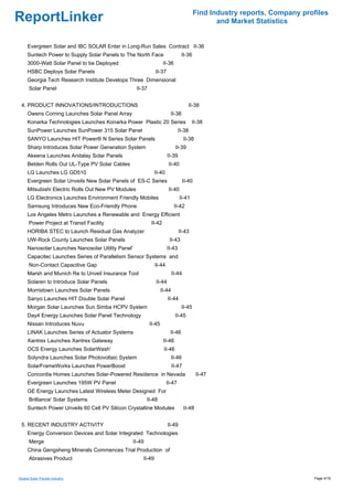 Find Industry reports, Company profiles
ReportLinker                                                                                    and Market Statistics


     Evergreen Solar and IBC SOLAR Enter in Long-Run Sales Contract II-36
     Suntech Power to Supply Solar Panels to The North Face                     II-36
     3000-Watt Solar Panel to be Deployed                            II-36
     HSBC Deploys Solar Panels                                 II-37
     Georgia Tech Research Institute Develops Three Dimensional
      Solar Panel                                   II-37


 4. PRODUCT INNOVATIONS/INTRODUCTIONS                                                 II-38
     Owens Corning Launches Solar Panel Array                            II-38
     Konarka Technologies Launches Konarka Power Plastic 20 Series                      II-38
     SunPower Launches SunPower 315 Solar Panel                                II-38
     SANYO Launches HIT Power® N Series Solar Panels                                II-38
     Sharp Introduces Solar Power Generation System                          II-39
     Akeena Launches Andalay Solar Panels                              II-39
     Belden Rolls Out UL-Type PV Solar Cables                           II-40
     LG Launches LG GD510                                      II-40
     Evergreen Solar Unveils New Solar Panels of ES-C Series                     II-40
     Mitsubishi Electric Rolls Out New PV Modules                       II-40
     LG Electronics Launches Environment Friendly Mobiles                       II-41
     Samsung Introduces New Eco-Friendly Phone                               II-42
     Los Angeles Metro Launches a Renewable and Energy Efficient
      Power Project at Transit Facility                      II-42
     HORIBA STEC to Launch Residual Gas Analyzer                               II-43
     UW-Rock County Launches Solar Panels                               II-43
     Nanosolar Launches Nanosolar Utility Panel'                       II-43
     Capacitec Launches Series of Parallelism Sensor Systems and
      Non-Contact Capacitive Gap                               II-44
     Marsh and Munich Re to Unveil Insurance Tool                           II-44
     Solaren to Introduce Solar Panels                         II-44
     Morristown Launches Solar Panels                               II-44
     Sanyo Launches HIT Double Solar Panel                             II-44
     Morgan Solar Launches Sun Simba HCPV System                                II-45
     Day4 Energy Launches Solar Panel Technology                             II-45
     Nissan Introduces Nuvu                                 II-45
     LINAK Launches Series of Actuator Systems                          II-46
     Xantrex Launches Xantrex Gateway                                II-46
     OCS Energy Launches SolarWash'                                  II-46
     Solyndra Launches Solar Photovoltaic System                         II-46
     SolarFrameWorks Launches PowerBoost                                    II-47
     Concordia Homes Launches Solar-Powered Residence in Nevada                             II-47
     Evergreen Launches 195W PV Panel                                  II-47
     GE Energy Launches Latest Wireless Meter Designed For
      Brilliance' Solar Systems                            II-48
     Suntech Power Unveils 60 Cell PV Silicon Crystalline Modules                   II-48


 5. RECENT INDUSTRY ACTIVITY                                           II-49
     Energy Conversion Devices and Solar Integrated Technologies
      Merge                                        II-49
     China Gengsheng Minerals Commences Trial Production of
      Abrasives Product                                II-49


Global Solar Panels industry                                                                                               Page 4/18
 