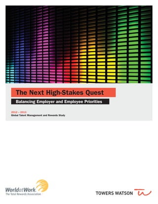 The Next High-Stakes Quest
Balancing Employer and Employee Priorities
2012 – 2013
Global Talent Management and Rewards Study
 