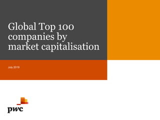 Global Top 100
companies by
market capitalisation
July 2019
 