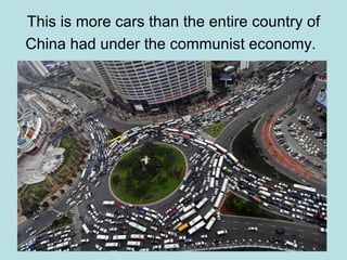 This is more cars than the entire country of China had under the communist economy.   