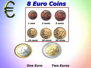 8 Euro Coins  1 cent  2 cents  5 cents 10 cents  20 cents  50 cents One Euro  Two Euros 