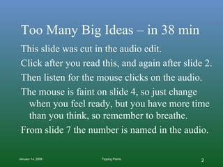 Too Many Big Ideas – in 38 min <ul><li>This slide was cut in the audio edit. </li></ul><ul><li>Click after you read this, ...