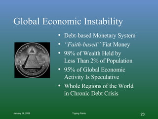 Global Economic Instability <ul><li>Debt-based Monetary System </li></ul><ul><li>“ Faith-based”  Fiat Money </li></ul><ul>...