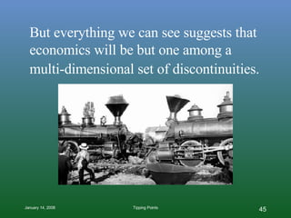 But everything we can see suggests that economics will be but one among a multi-dimensional set of discontinuities.   