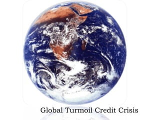 Global Turmoil Credit Crisis 
