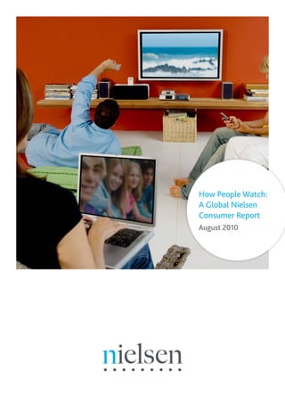 How People Watch:
A Global Nielsen
Consumer Report
August 2010
 