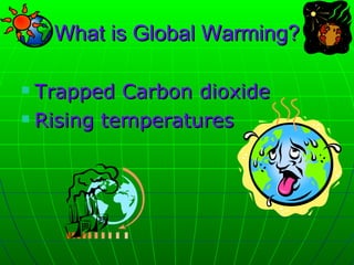 What is Global Warming? ,[object Object],[object Object]