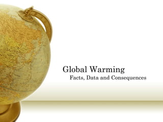 Global Warming Facts, Data and Consequences 