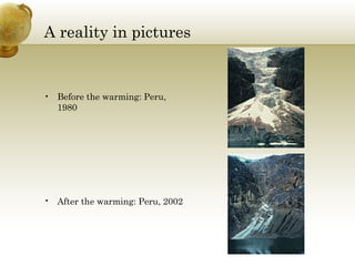 A reality in pictures Before the warming: Peru, 1980 After the warming: Peru, 2002   