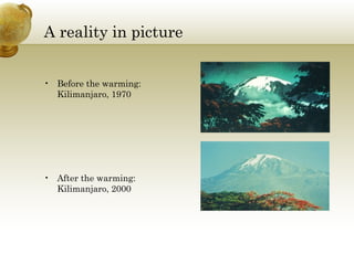 A reality in picture Before the warming: Kilimanjaro, 1970  After the warming: Kilimanjaro, 2000  