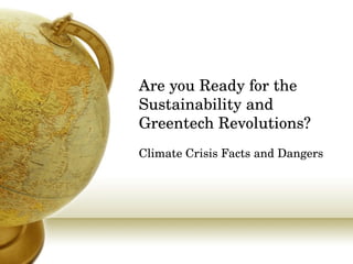 Are you Ready for the Sustainability and Greentech Revolutions?   Climate Crisis Facts and Dangers 