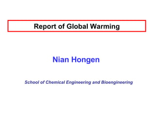 Report of Global Warming Nian Hongen School of Chemical Engineering and Bioengineering 