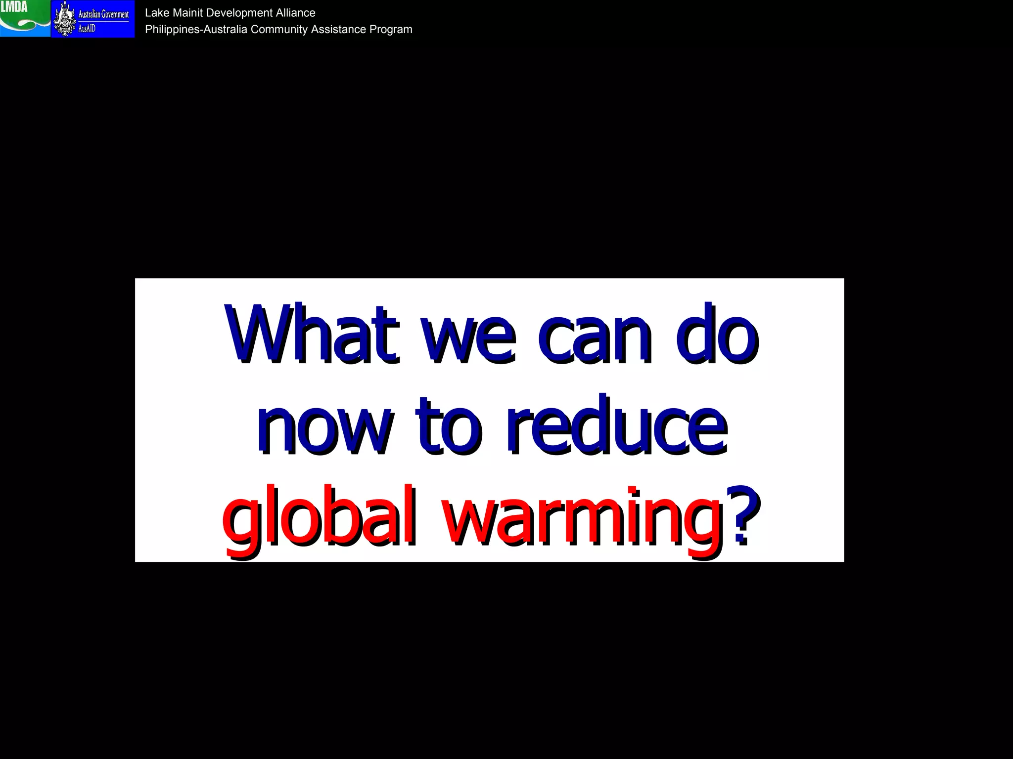 Possible Solutions to Global Warming What we can do now to reduce  global warming ? 
