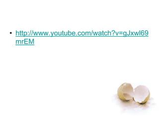 • http://www.youtube.com/watch?v=gJxwl69
mrEM
 