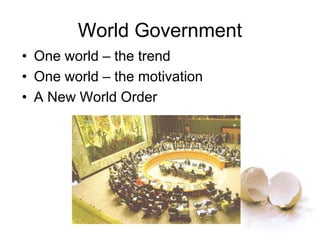 World Government
• One world – the trend
• One world – the motivation
• A New World Order
 