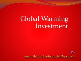 Global Warming
Investment
 