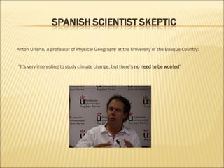 Anton Uriarte, a professor of Physical Geography at the University of the Basque Country: “ It's very interesting to study climate change, but there's  no need to be worried ” 