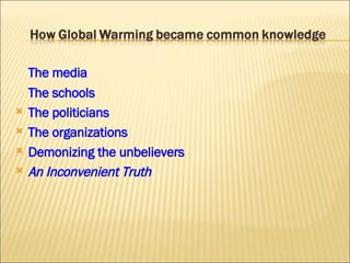 The media The schools The politicians The organizations Demonizing the unbelievers An Inconvenient Truth 