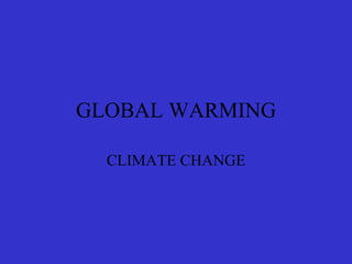 GLOBAL WARMING CLIMATE CHANGE 