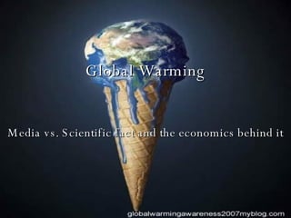 Global Warming Media vs. Scientific fact and the economics behind it 