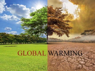 GLOBAL WARMING
 