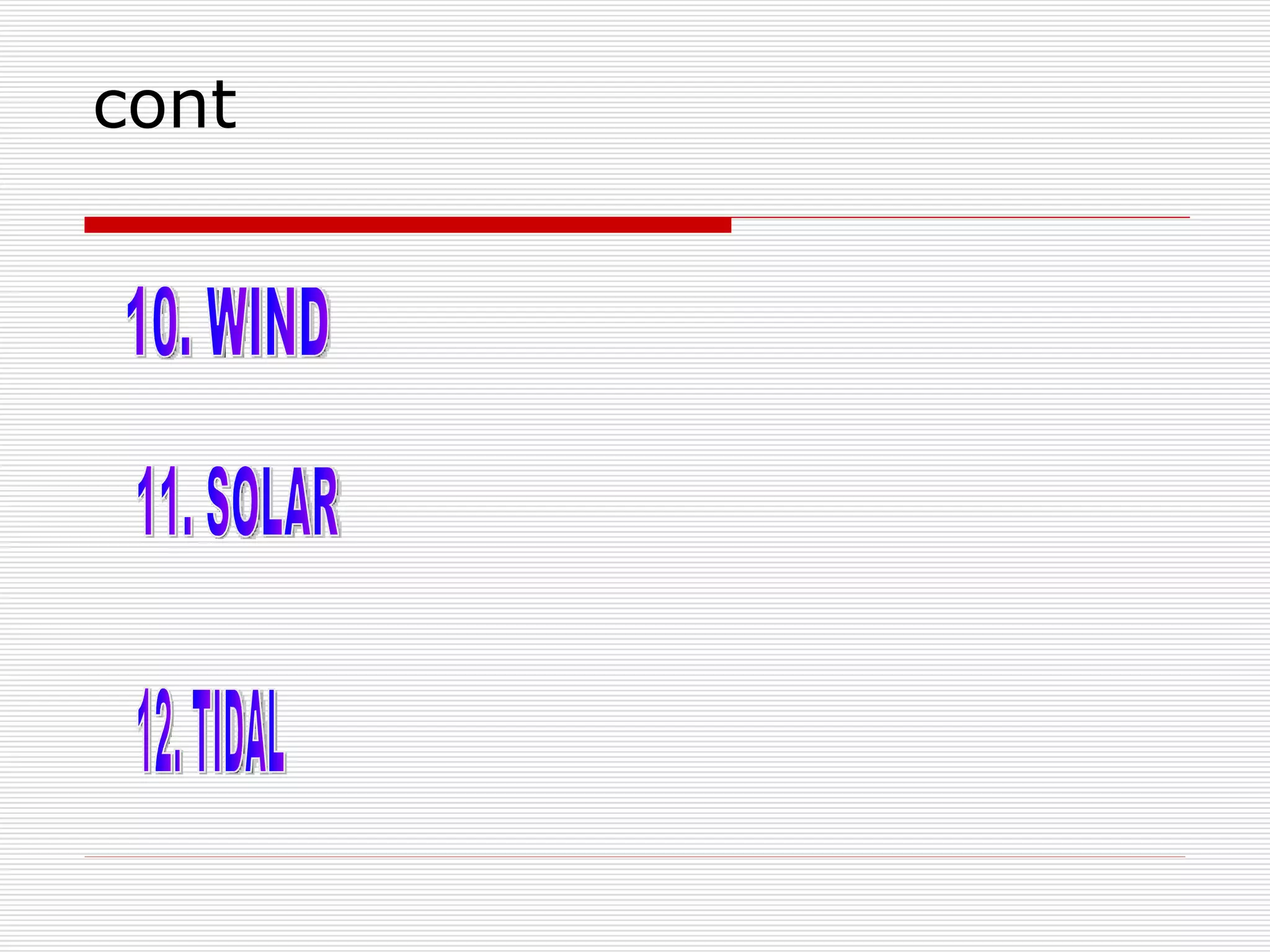 cont 10. WIND 11. SOLAR 12. TIDAL 