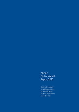 Allianz
Global Wealth
Report 2012

Kathrin Brandmeir
Dr. Michaela Grimm
Dr. Michael Heise
Dr. Arne Holzhausen
Gabriele Steck
 