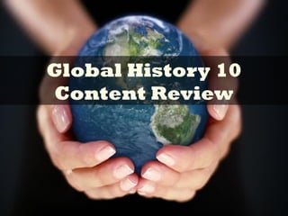 Global History 10
Content Review
 