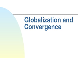Globalization and Convergence 