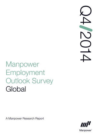 Manpower 
Employment 
Outlook Survey 
Global 
A Manpower Research Report 
Q4 2014 
 