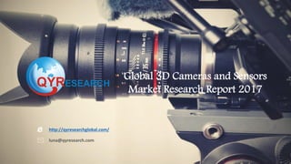Global 3D Cameras and Sensors
Market Research Report 2017
http://qyresearchglobal.com/
luna@qyresearch.com
 