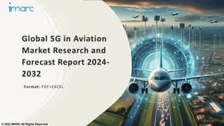 Global 5G in Aviation
Market Research and
Forecast Report 2024-
2032
Format: PDF+EXCEL
© 2023 IMARC All Rights Reserved
 