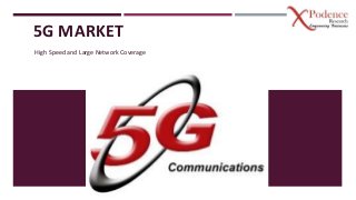 5G MARKET
High Speed and Large Network Coverage
 