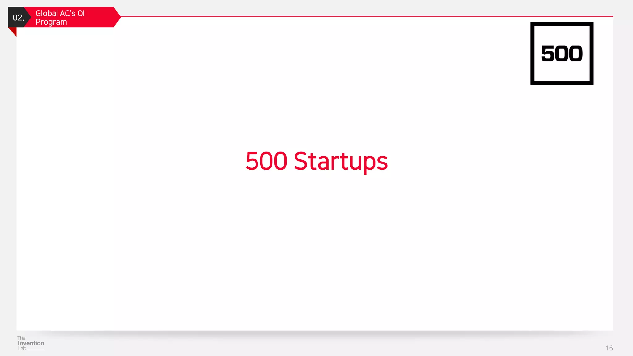 16
500 Startups
02.
Global AC’s OI
Program
 