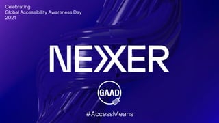 #AccessMeans
Celebrating
Global Accessibility Awareness Day
2021
 