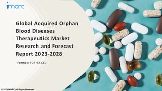 Global Acquired Orphan
Blood Diseases
Therapeutics Market
Research and Forecast
Report 2023-2028
Format: PDF+EXCEL
© 2023 IMARC All Rights Reserved
 