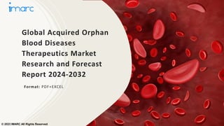 Global Acquired Orphan
Blood Diseases
Therapeutics Market
Research and Forecast
Report 2024-2032
Format: PDF+EXCEL
© 2023 IMARC All Rights Reserved
 