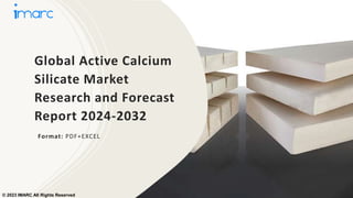 Global Active Calcium
Silicate Market
Research and Forecast
Report 2024-2032
Format: PDF+EXCEL
© 2023 IMARC All Rights Reserved
 