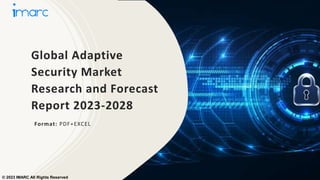 Global Adaptive
Security Market
Research and Forecast
Report 2023-2028
Format: PDF+EXCEL
© 2023 IMARC All Rights Reserved
 