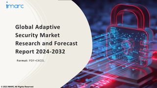 Global Adaptive
Security Market
Research and Forecast
Report 2024-2032
Format: PDF+EXCEL
© 2023 IMARC All Rights Reserved
 